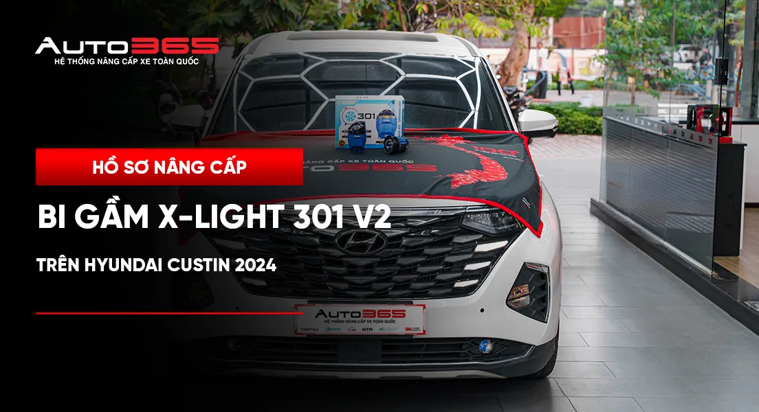Hồ sơ nâng cấp bi gầm X-Light 301 V2 trên Hyundai Custin 2024