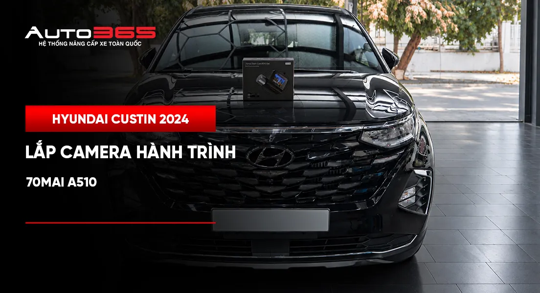 Hyundai Custin 2024 lắp camera hành trình 70mai A510