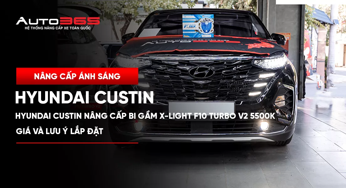 Hyundai Custin lắp Bi gầm X-Light F10 Turbo V2 5500K: Giá và lưu ý kỹ thuật 
