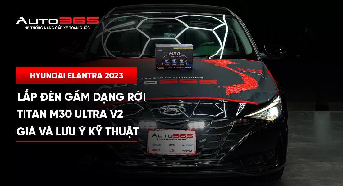 Hyundai Elantra 2023 lắp đèn gầm dạng rời Titan M30 Ultra V2: Giá và lưu ý kỹ thuật