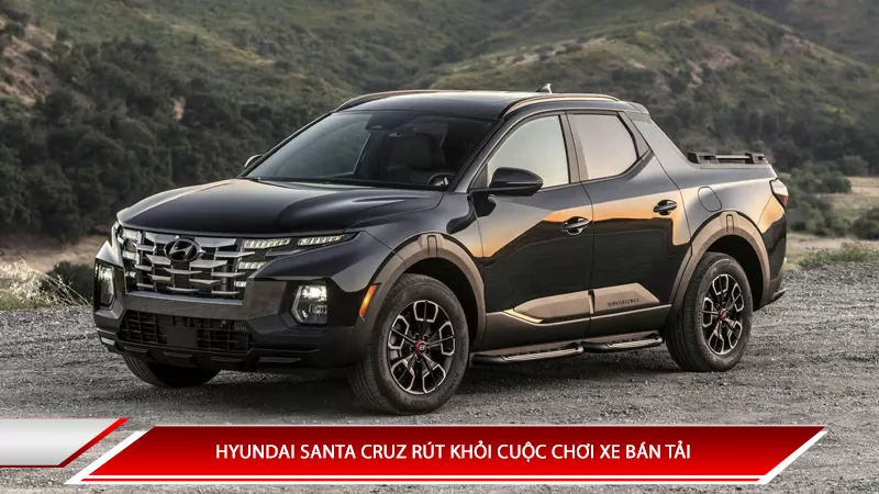 Hyundai Santa Cruz rút khỏi cuộc chơi xe bán tải