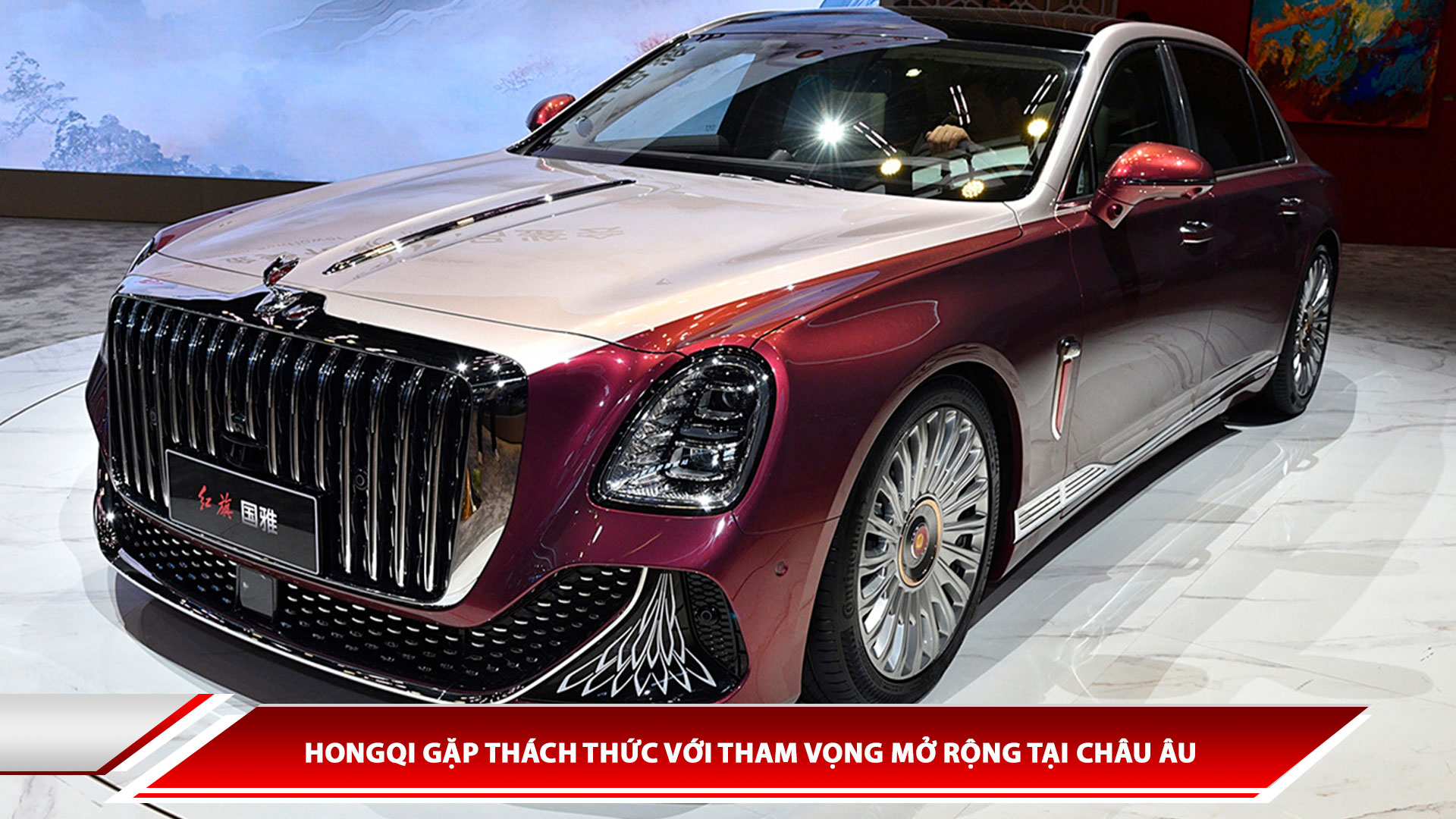 Hongqi gặp thách thức với tham vọng mở rộng tại Châu Âu