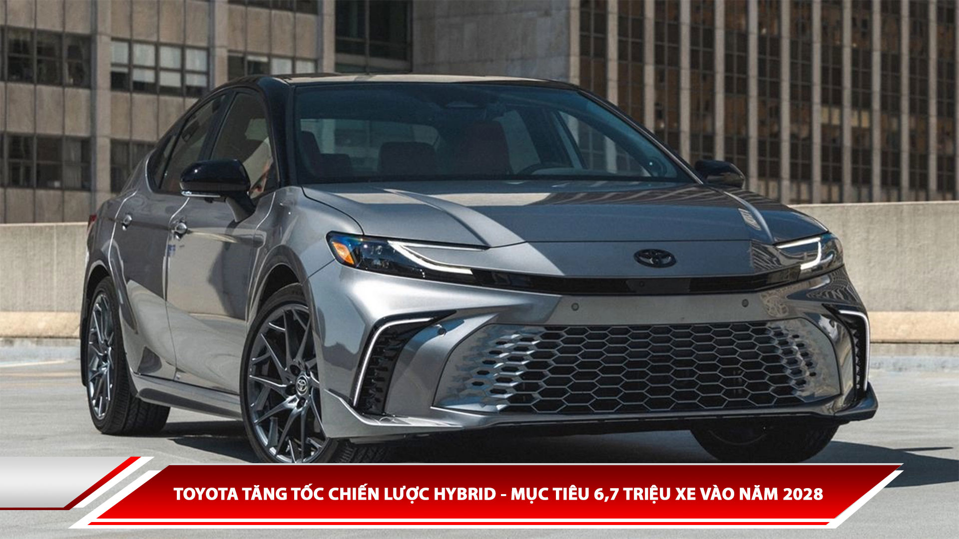 Toyota tăng tốc chiến lược hybrid - Mục tiêu 6,7 triệu xe vào năm 2028