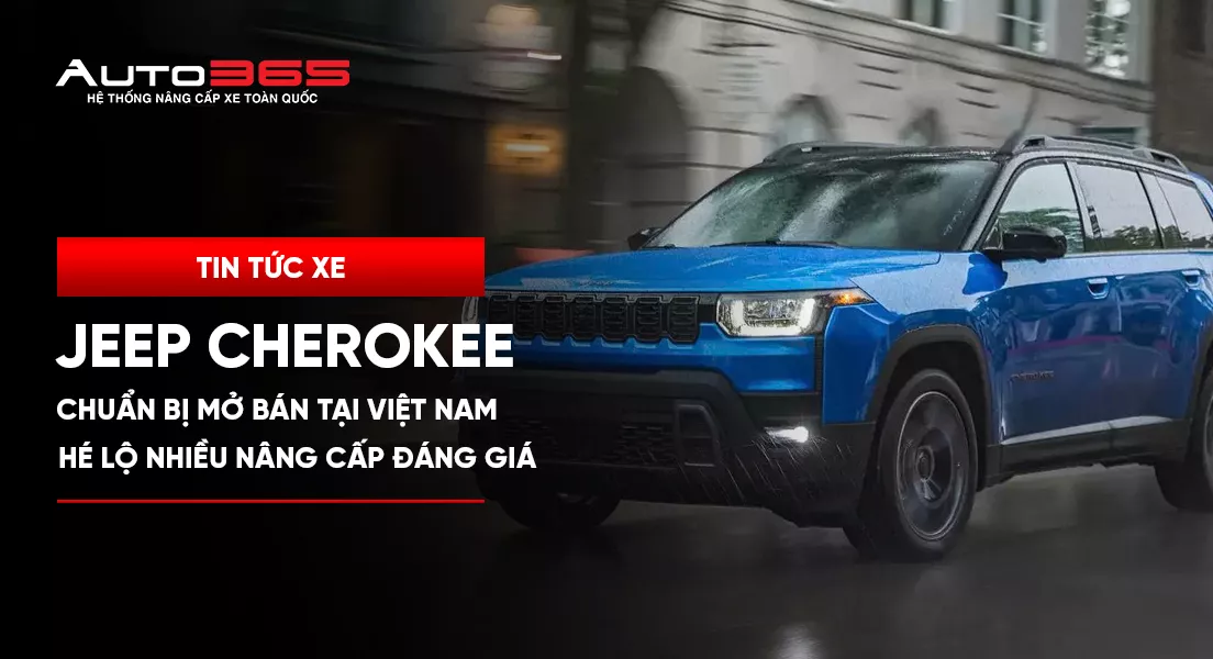Jeep Cherokee chuẩn bị mở bán tại Việt Nam, hé lộ nhiều nâng cấp đáng giá 