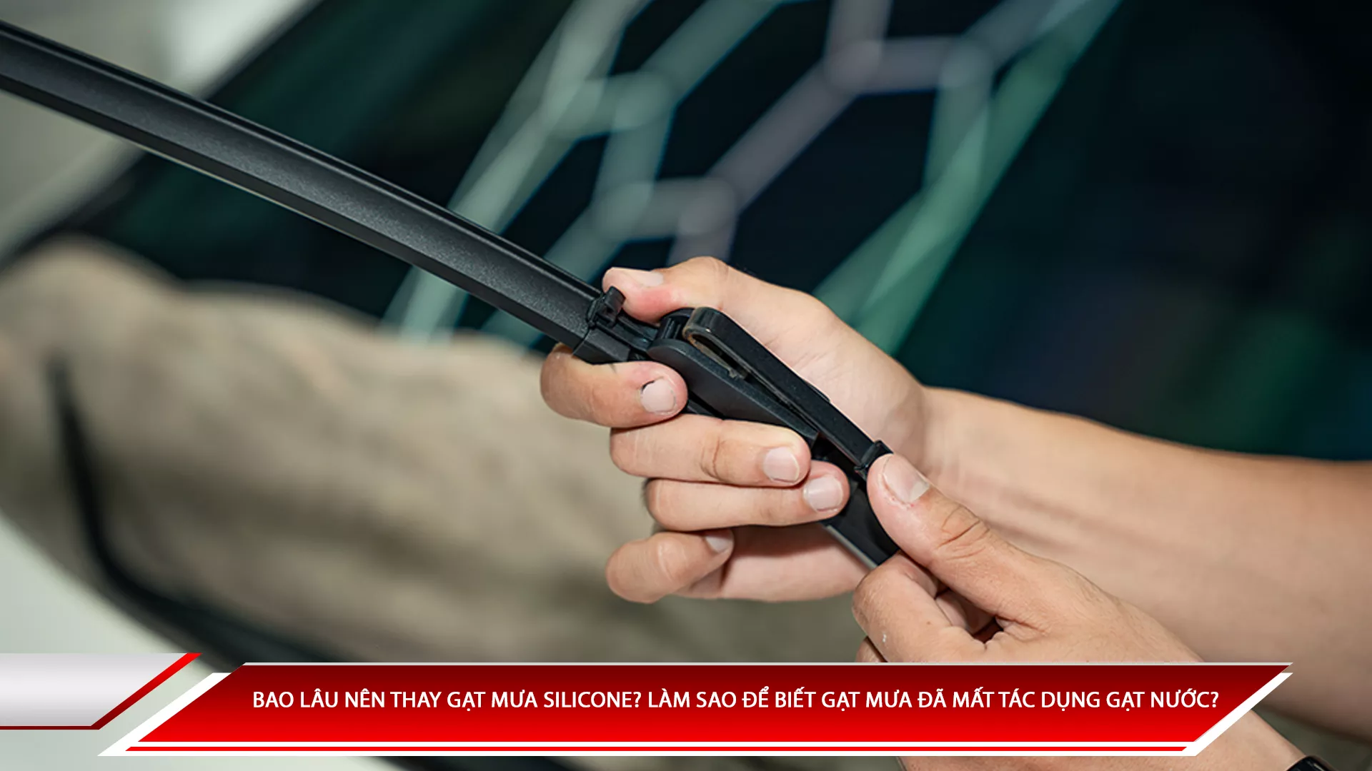 Bao lâu nên thay gạt mưa silicon? Làm sao biết gạt đã mất tác dụng phủ nước?