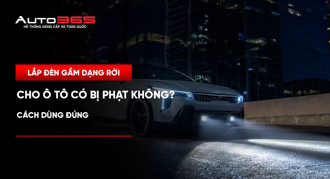 Lắp đèn gầm dạng rời cho ô tô có bị phạt không? Cách dùng đúng