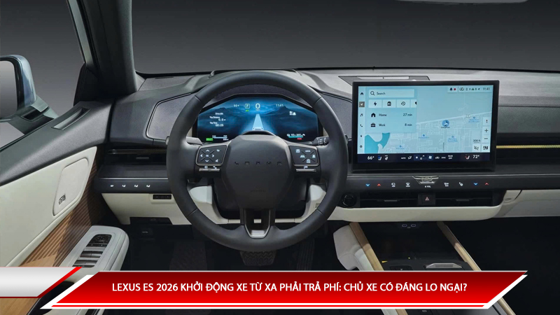 Lexus ES 2026 khởi động xe từ xa phải trả phí: Chủ xe có đáng lo ngại không?