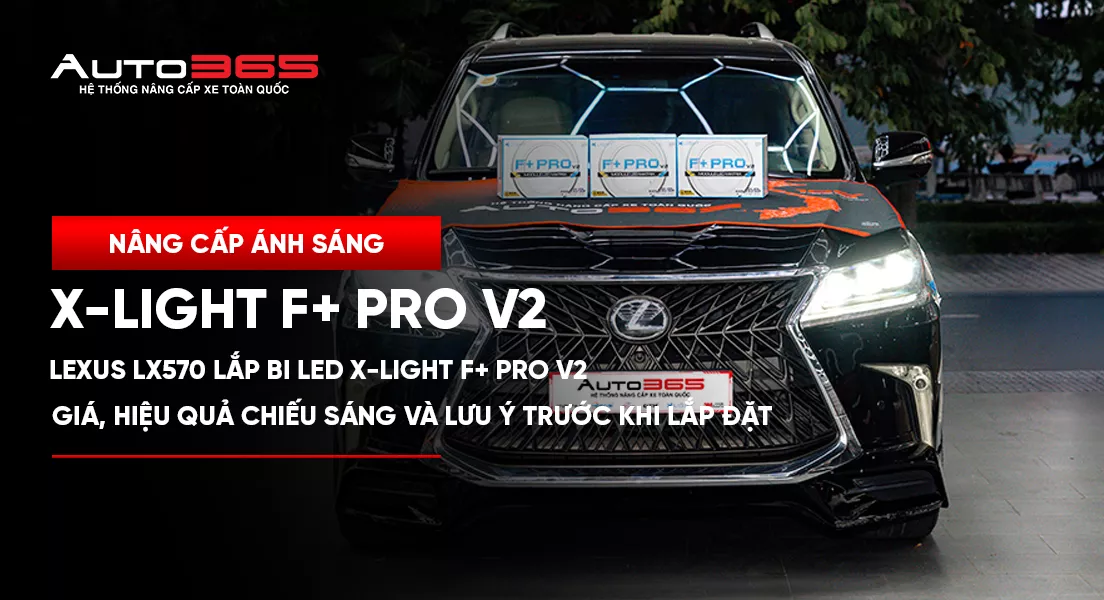 Lexus LX570 lắp Bi LED X-Light F+ Pro V2: giá, hiệu quả chiếu sáng và lưu ý trước khi nâng cấp 