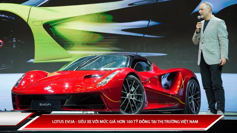 Lotus Evija - Siêu xe với giá hơn 100 tỷ đồng tại Việt Nam