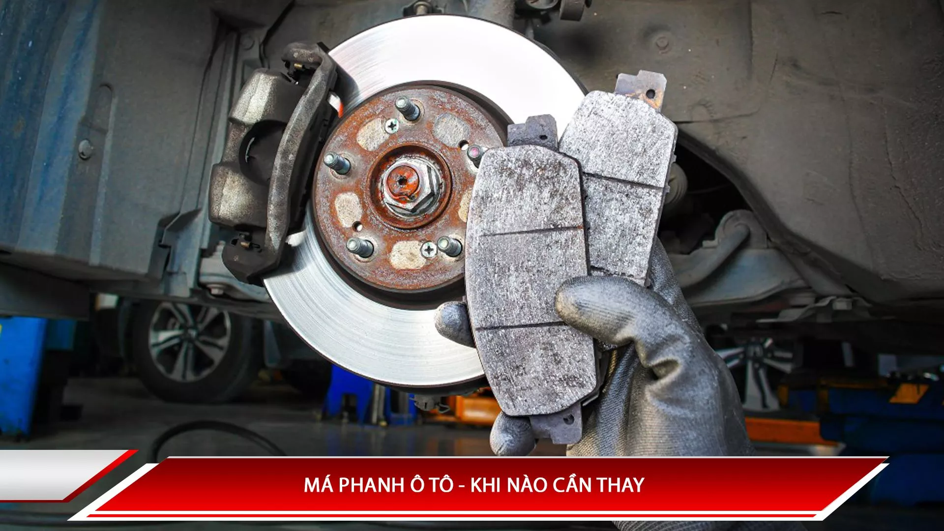Má phanh xe ô tô - Khi nào cần thay? 