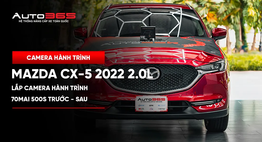 Mazda CX-5 2022 2.0L Luxury lắp 70mai A500S trước–sau tại Auto365.vn – Trụ Sở Chính