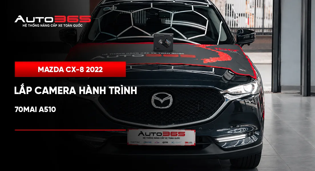 Hồ sơ lắp 70mai A510 trên chiếc Mazda CX-8 2022 tại Auto365.vn