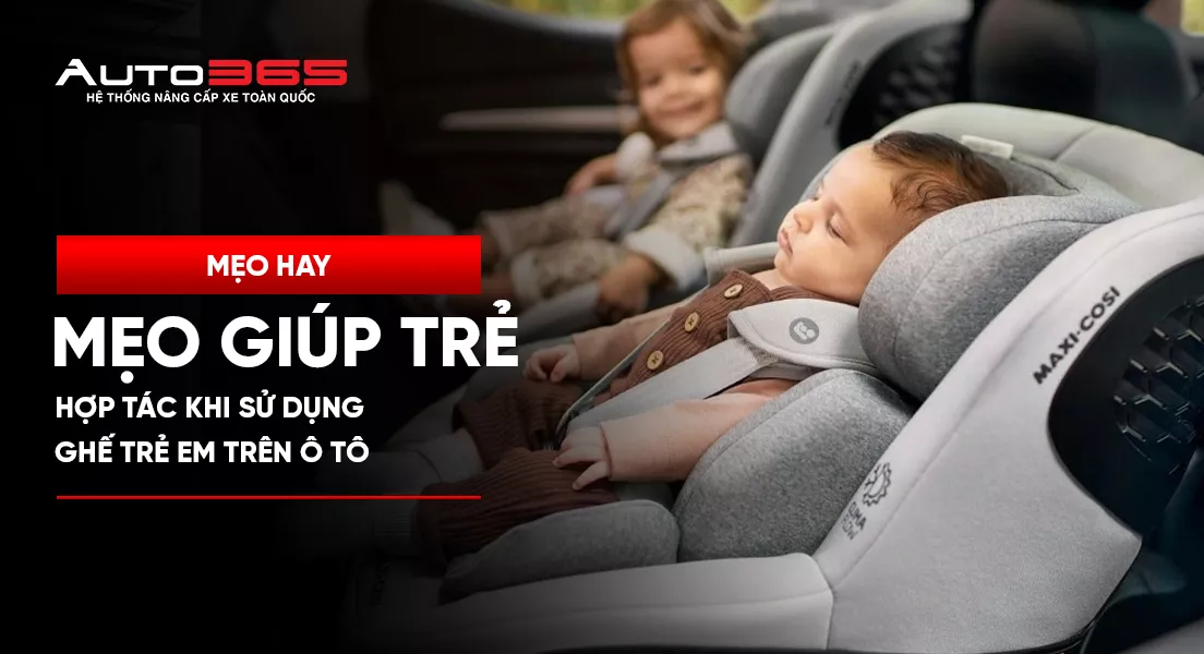 Mẹo giúp trẻ hợp tác khi sử dụng ghế trẻ em trên ô tô