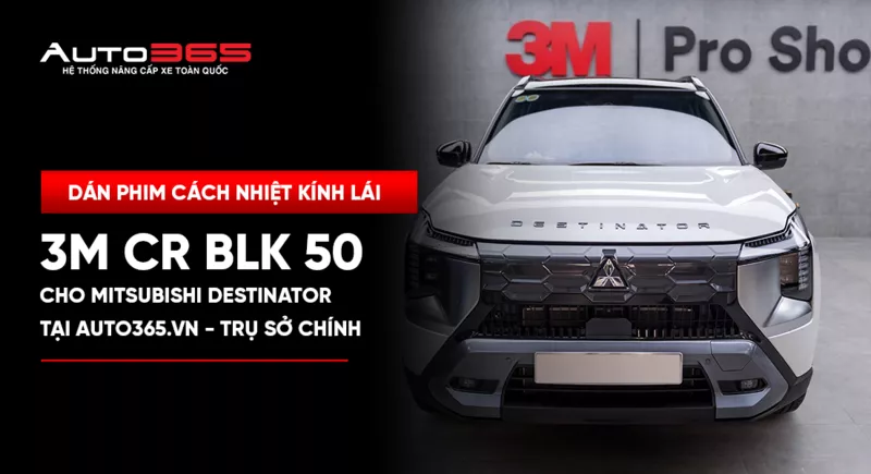 Dán phim cách nhiệt 3M Crystalline CR BLK cho Mitsubishi Destinator tại Auto365.vn - Trụ Sở Chính