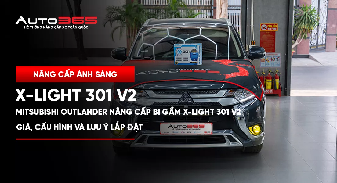 Mitsubishi Outlander nâng cấp Bi gầm X-Light 301 V2: Giá, cấu hình và lưu ý khi lắp