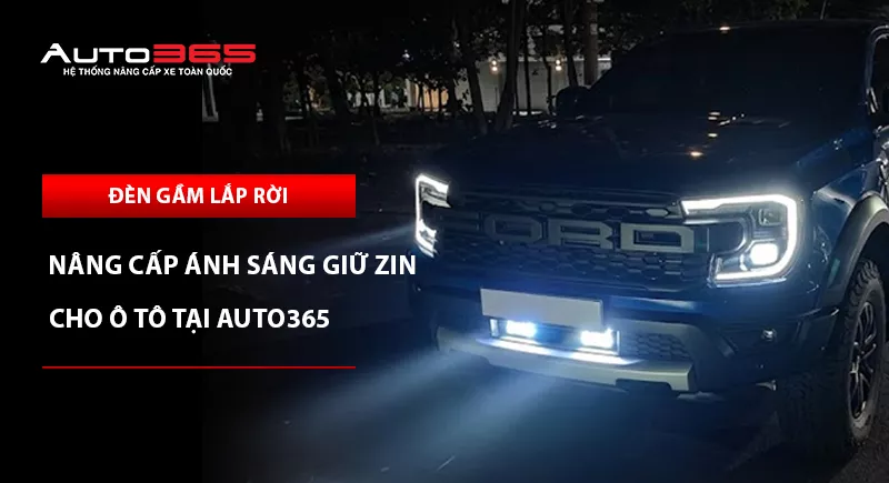 Đèn gầm dạng rời là gì? Nâng cấp ánh sáng giữ zin cho ô tô tại Auto365