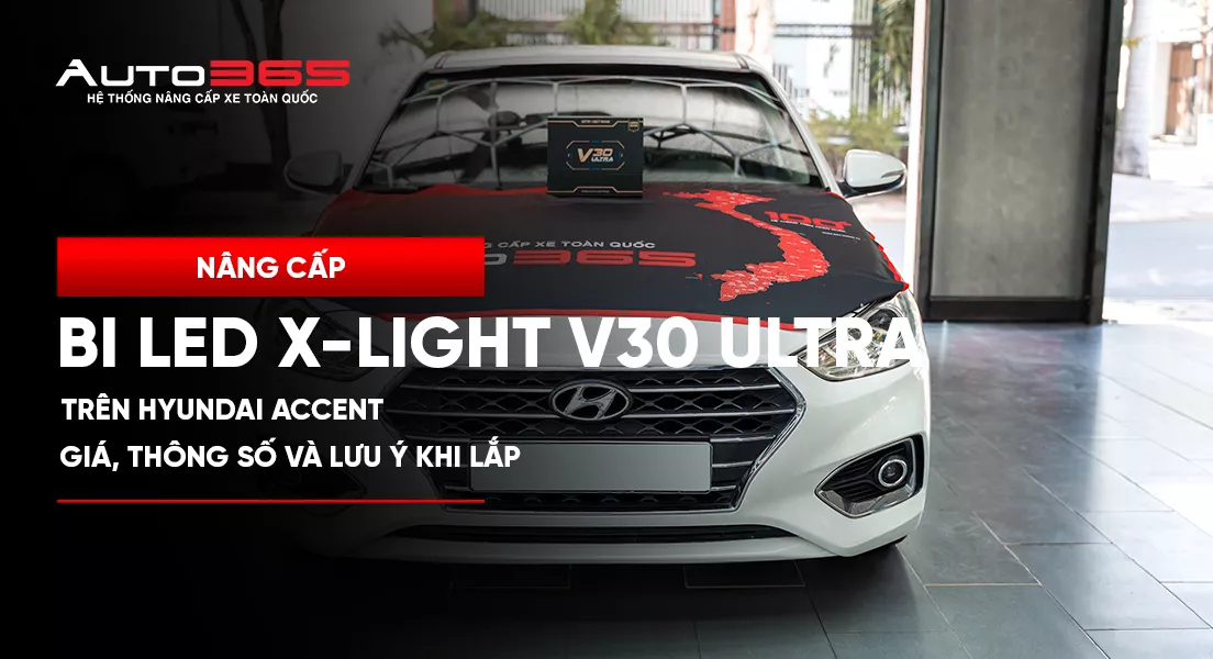 Nâng cấp bi LED X-Light V30 Ultra trên Hyundai Accent: giá, thông số và lưu ý khi lắp