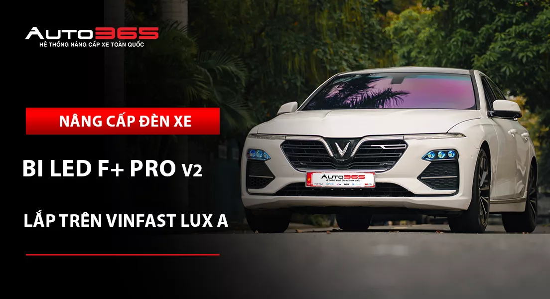 VinFast Lux A nâng cấp bi LED X-Light F+ Pro V2: Giá, thông số và lưu ý khi nâng cấp