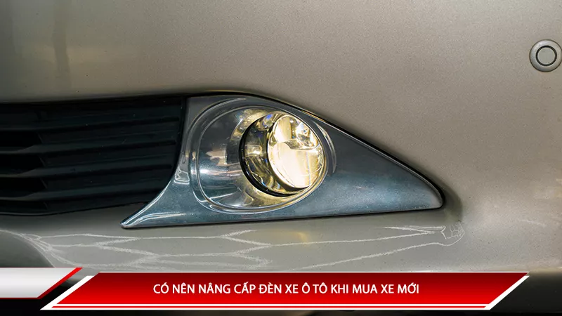 Có nên nâng cấp đèn xe ô tô khi mua xe mới?