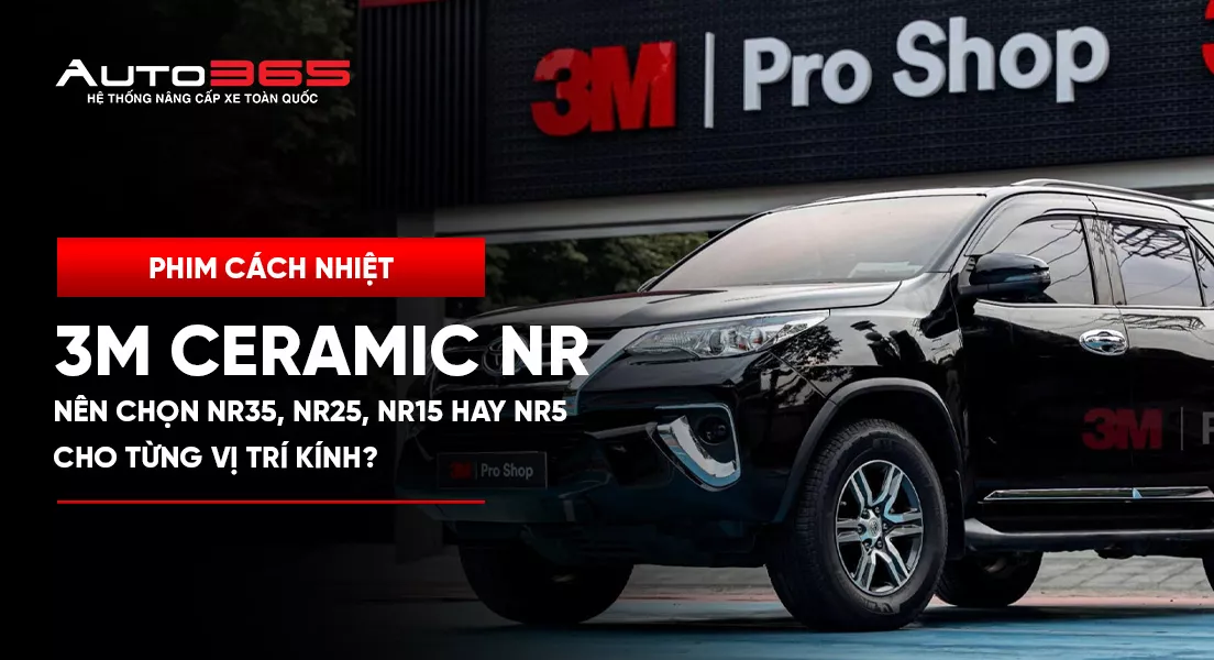 Phim cách nhiệt 3M Ceramic NR: Nên chọn NR35, NR25, NR15 hay NR5 cho từng vị trí kính?