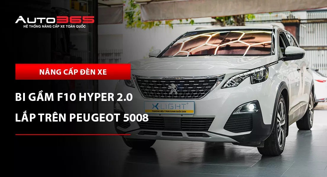 Peugeot 5008 2019 lắp bi gầm X-Light F10 Hyper 2.0: Giá và lưu ý khi lắp đặt