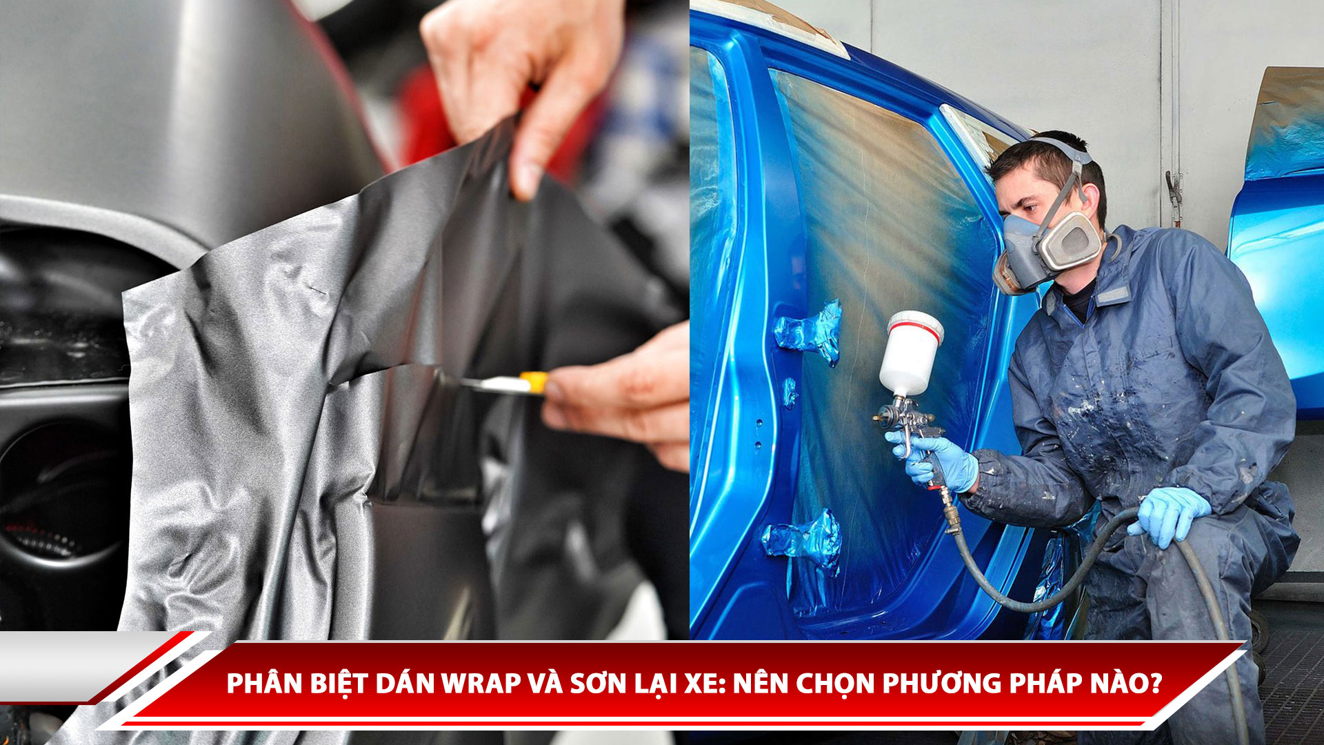 Phân biệt dán Wrap và sơn lại xe: Nên chọn phương pháp nào?
