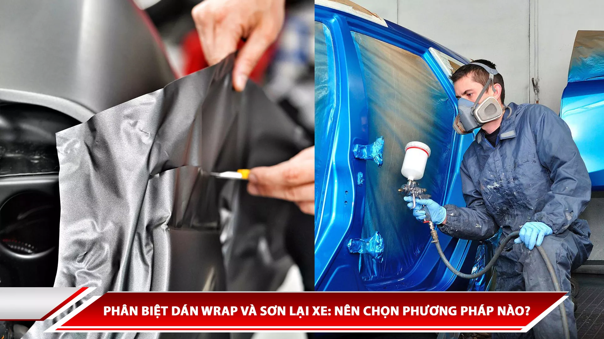 Phân biệt dán Wrap và sơn lại xe: Nên chọn phương pháp nào?