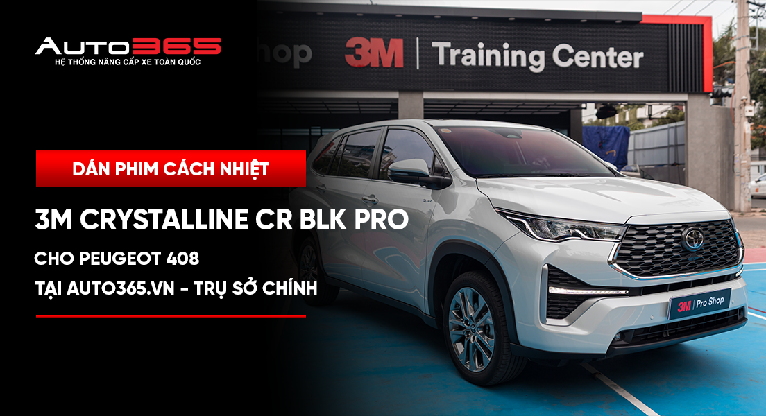 Dán phim cách nhiệt 3M Crystalline CR BLK Pro cho Peugeot 408 tại Auto365.vn - Trụ Sở Chính