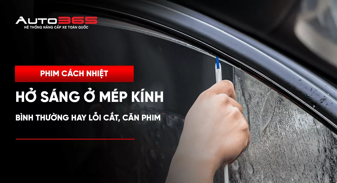 Phim cách nhiệt hở sáng ở mép kính: Bình thường hay lỗi cắt, căn phim?