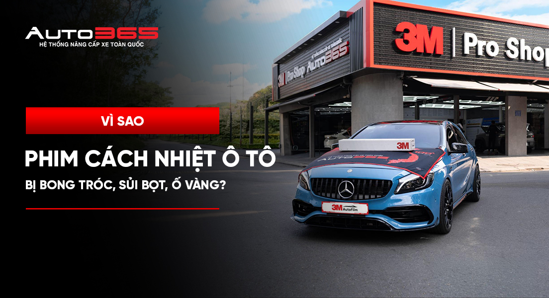 Vì sao phim cách nhiệt ô tô bị bong tróc, sủi bọt, ố vàng? 
