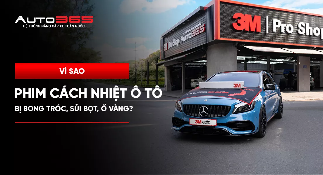 Vì sao phim cách nhiệt ô tô bị bong tróc, sủi bọt, ố vàng? 