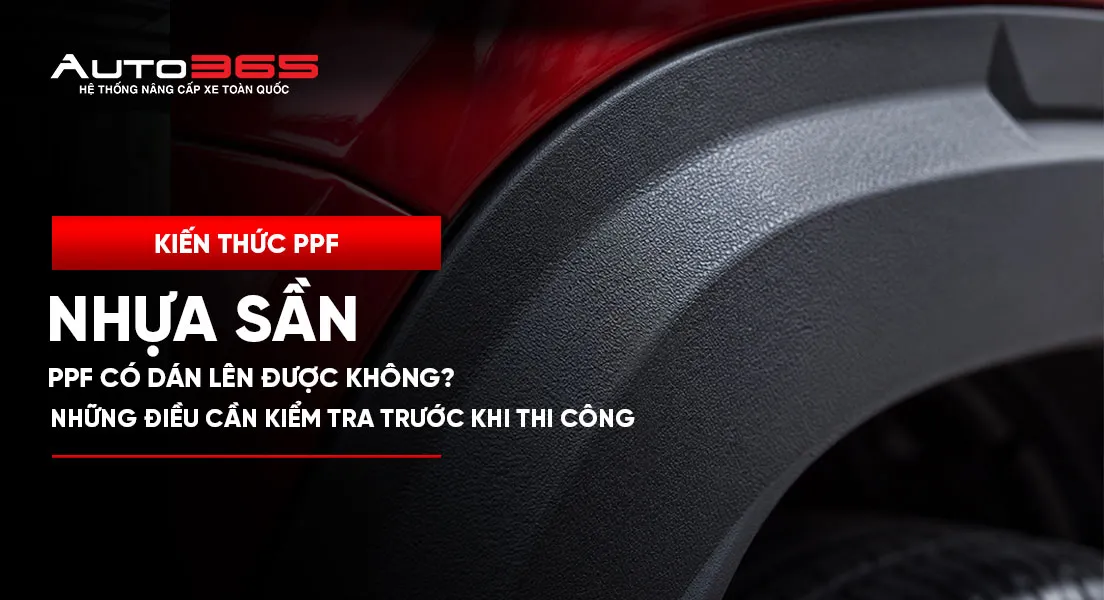 PPF có dán được lên nhựa sần không? Những điều cần kiểm tra trước khi thi công