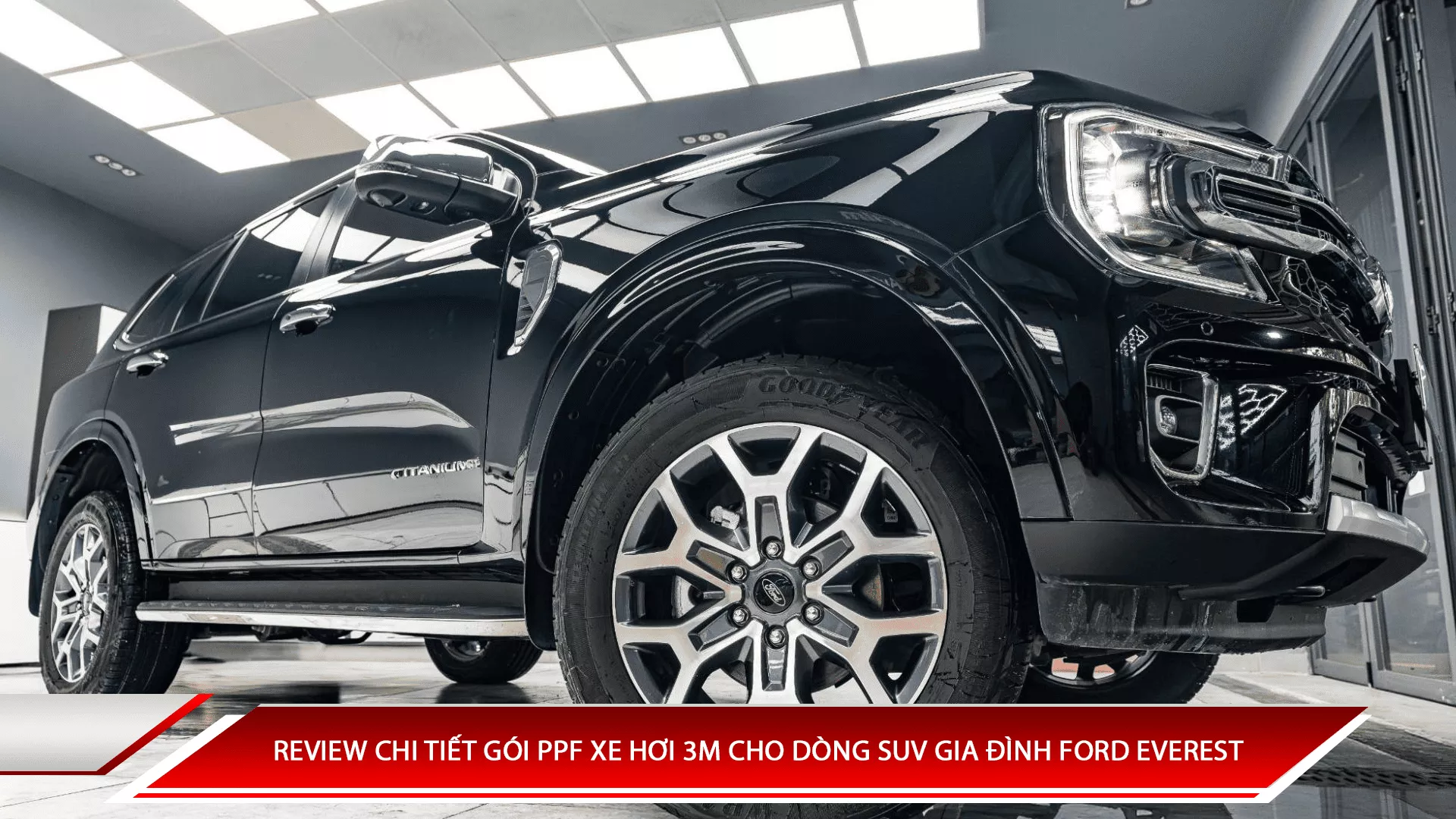 Review chi tiết gói PPF xe hơi 3M cho dòng SUV gia đình Ford Everest
