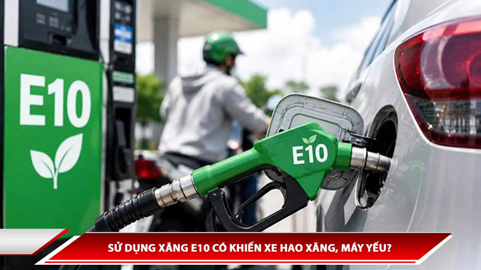 Sử dụng xăng E10 có khiến xe hao xăng, máy yếu? 
