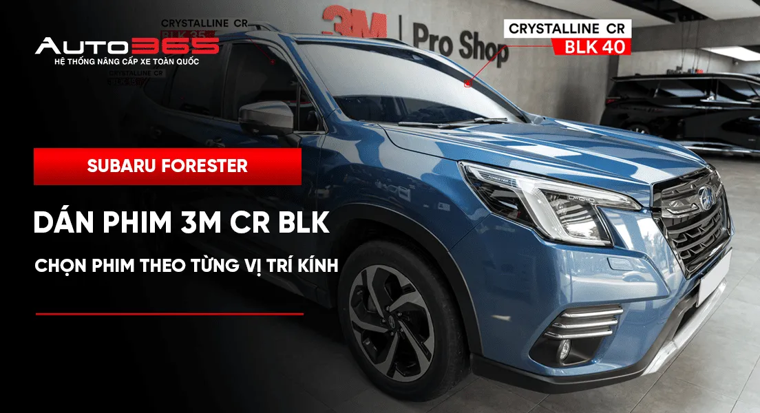 Subaru Forester dán phim 3M CR BLK: Chọn phim  theo từng vị trí kính