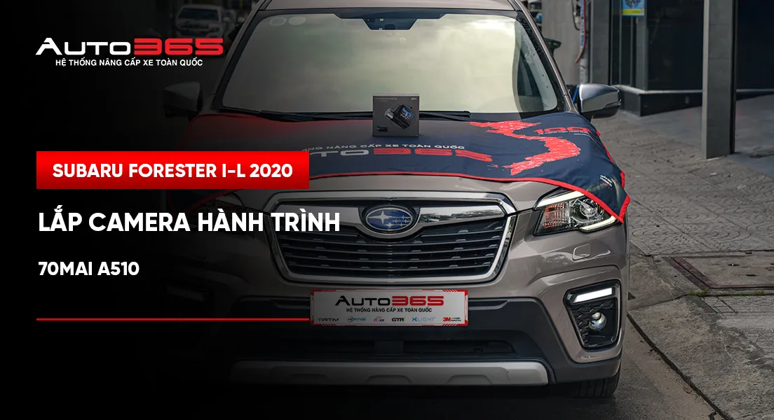 Subaru Forester i-L 2020 lắp camera hành trình 70mai A510 tại Auto365.vn – Trụ Sở Chính