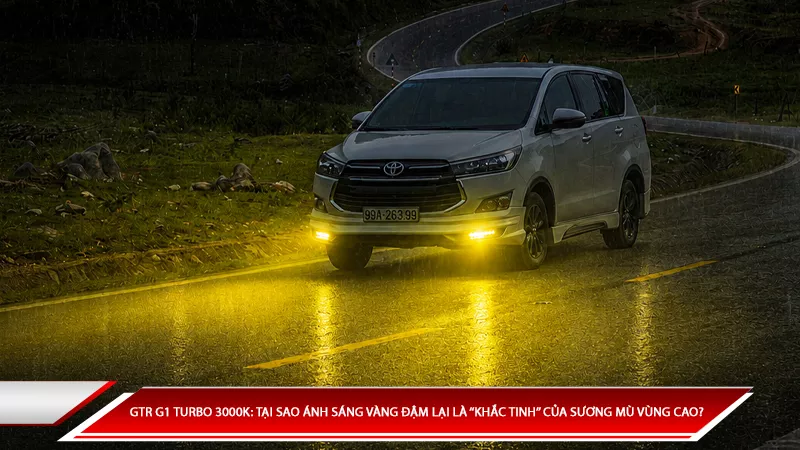GTR G1 Turbo 3000K: Tại sao ánh sáng vàng đậm lại là 'khắc tinh' của sương mù vùng cao? 