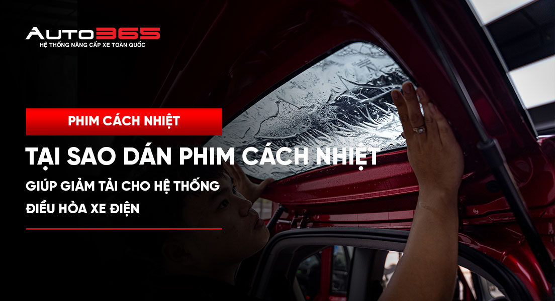 Tại sao dán phim cách nhiệt giúp giảm tải cho hệ thống điều hòa xe điện 