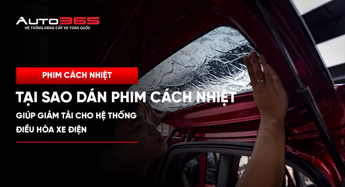 Tại sao dán phim cách nhiệt giúp giảm tải cho hệ thống điều hòa xe điện 