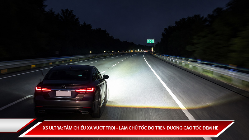 X5 Ultra: Tầm chiếu xa hàng trăm mét - Làm chủ tốc độ trên đường cao tốc đêm hè.