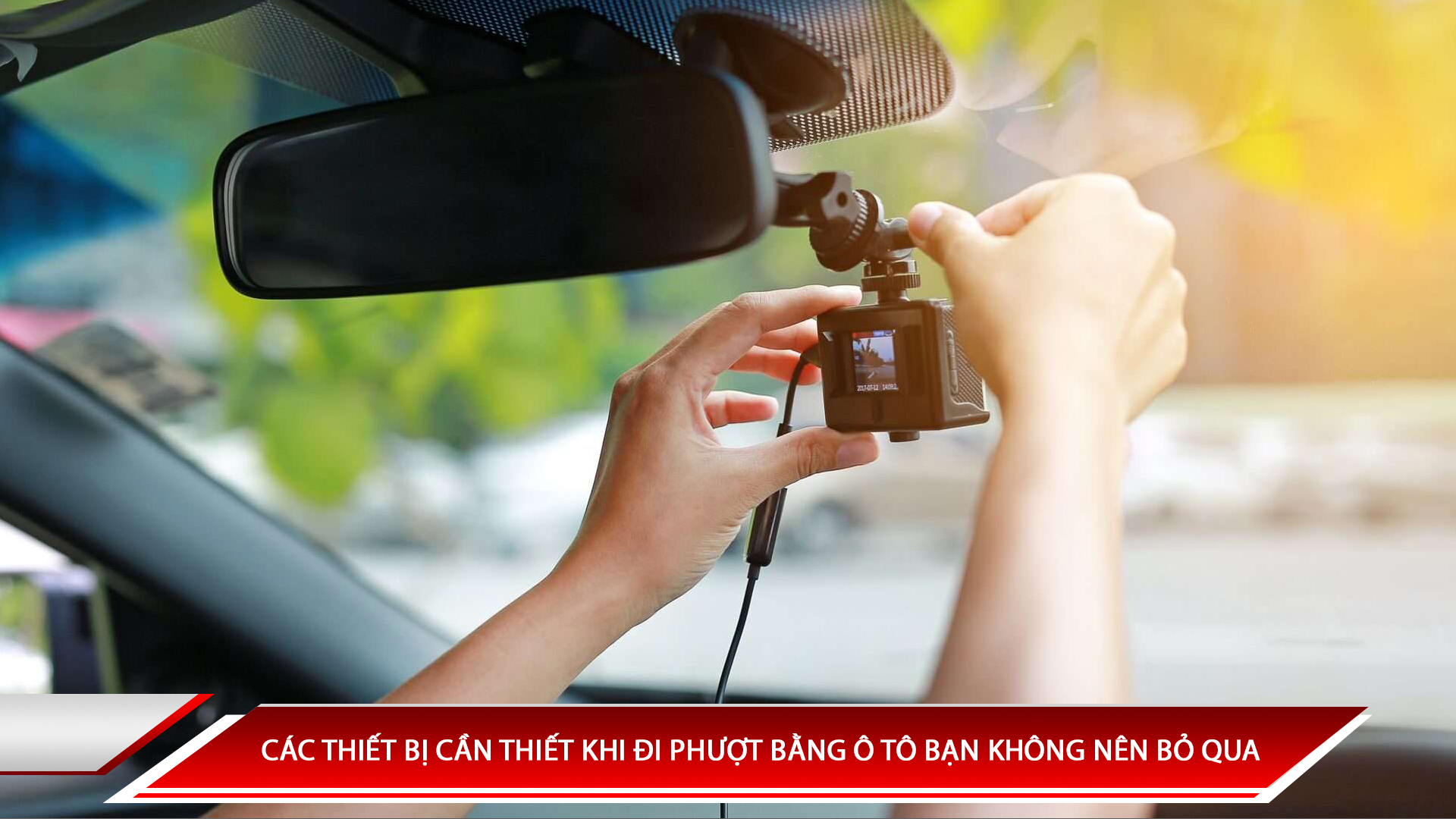 Các thiết bị cần thiết khi đi phượt bằng ô tô bạn không thể bỏ qua