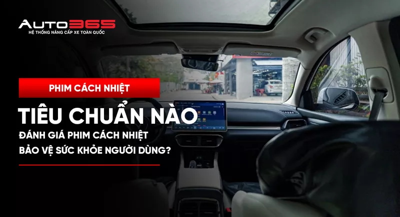 Tiêu chuẩn nào đánh giá phim cách nhiệt bảo vệ sức khỏe người dùng?