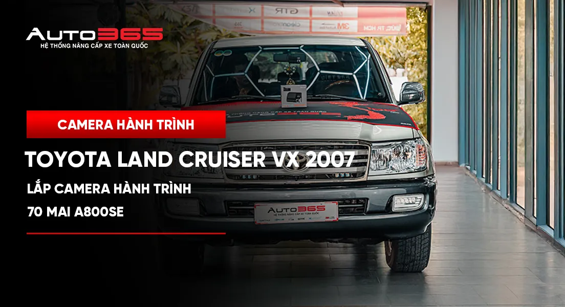 Toyota Land Cruiser VX 2007 lắp camera hành trình 70mai A800SE