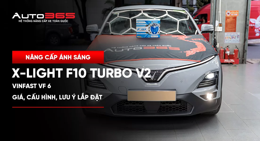 VinFast VF 6 lắp Bi gầm X-Light F10 Turbo V2 4300K: giá, cấu hình và lưu ý trước thi công 