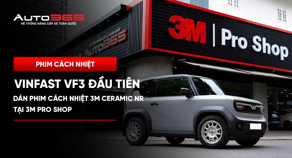 VinFast VF3 đầu tiên dán phim cách nhiệt 3M Ceramic NR tại 3M Pro Shop