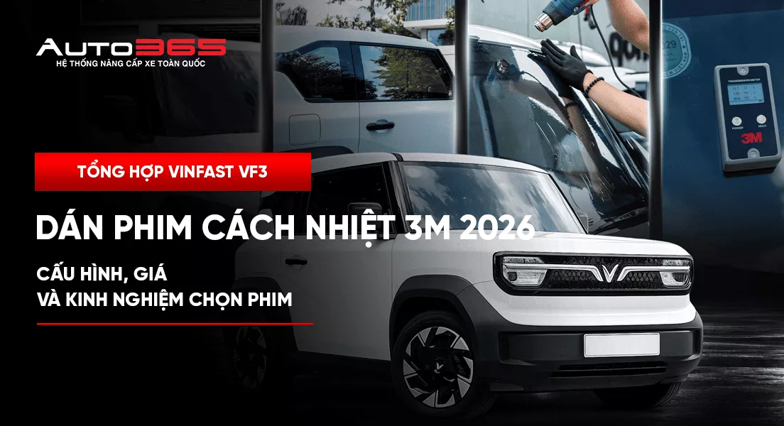 Tổng hợp VinFast VF3 dán phim cách nhiệt 3M 2026: Cấu hình, giá và kinh nghiệm chọn phim