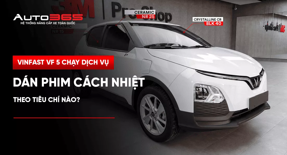VinFast VF 5 chạy dịch vụ nên dán phim cách nhiệt theo tiêu chí nào? 
