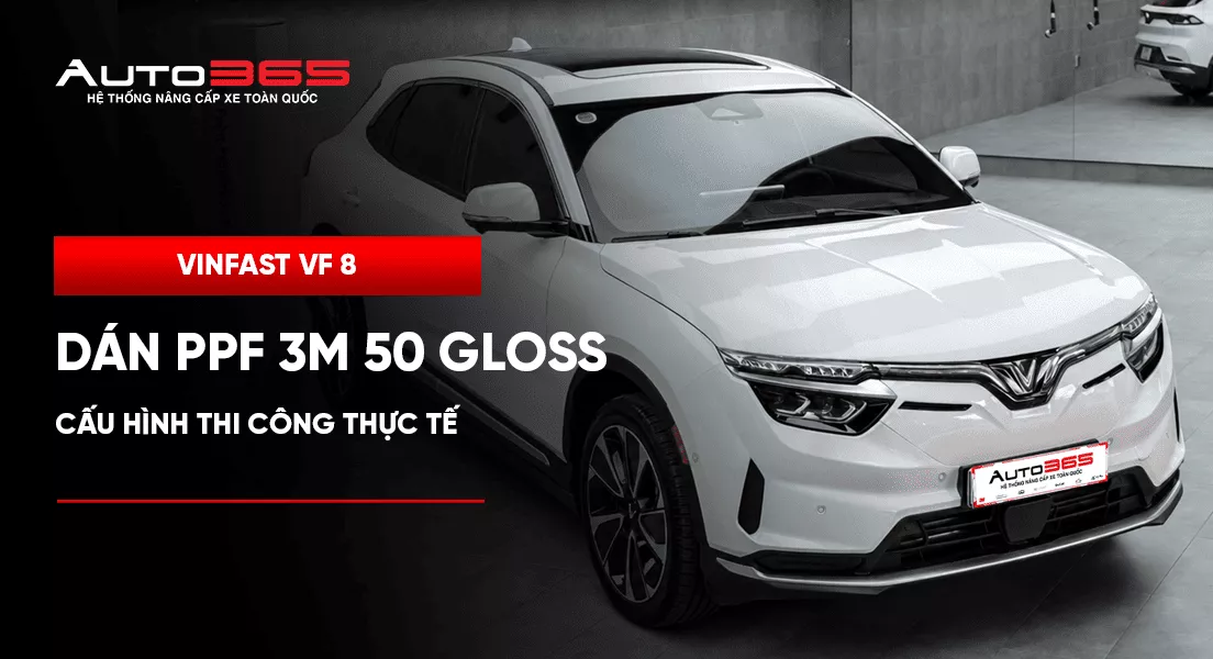 VinFast VF 8 dán PPF 3M 50 Gloss full xe: Cấu hình thi công thực tế