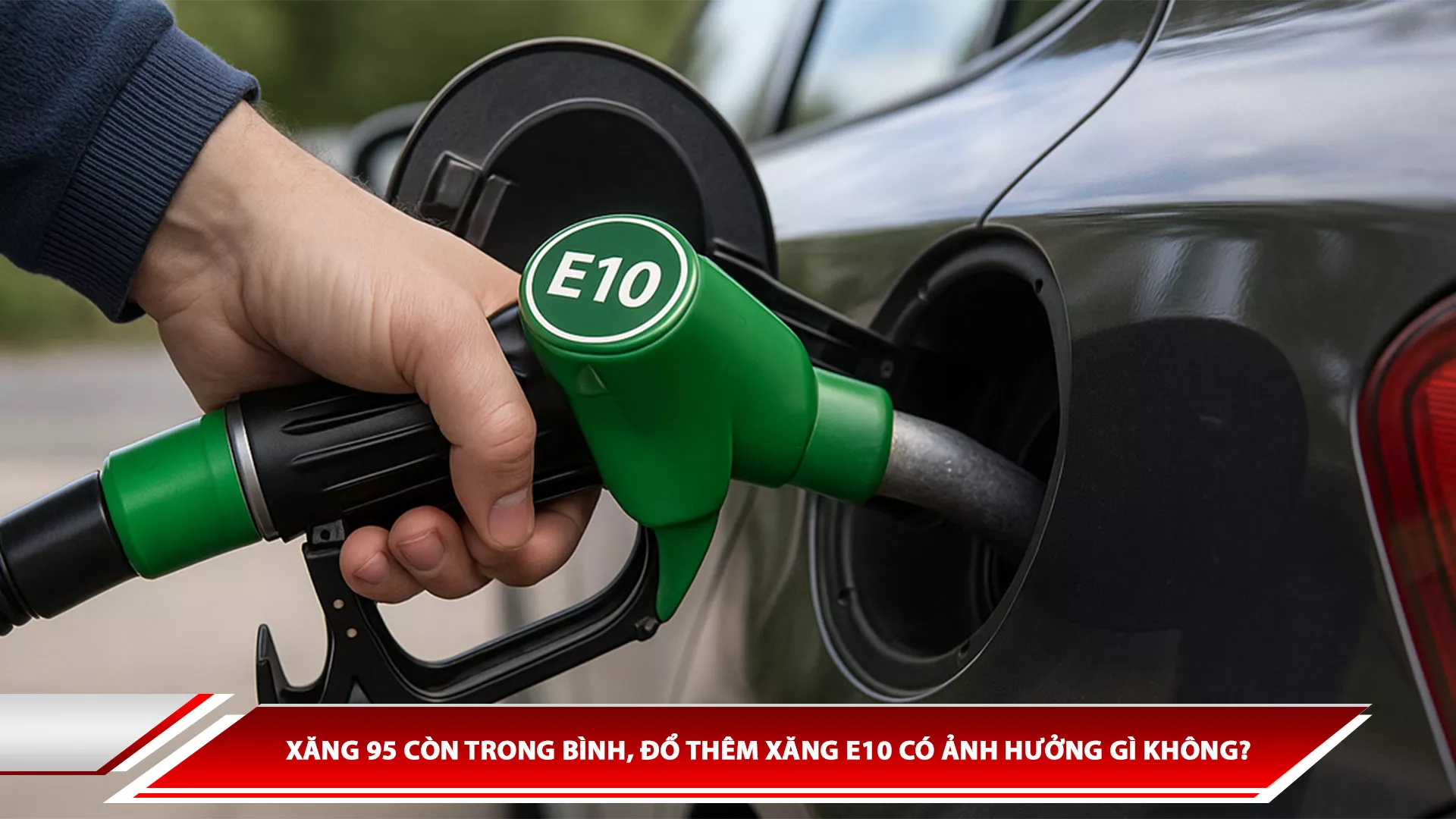 Xăng 95 còn trong bình, đổ thêm xăng E10 có ảnh hưởng gì không?