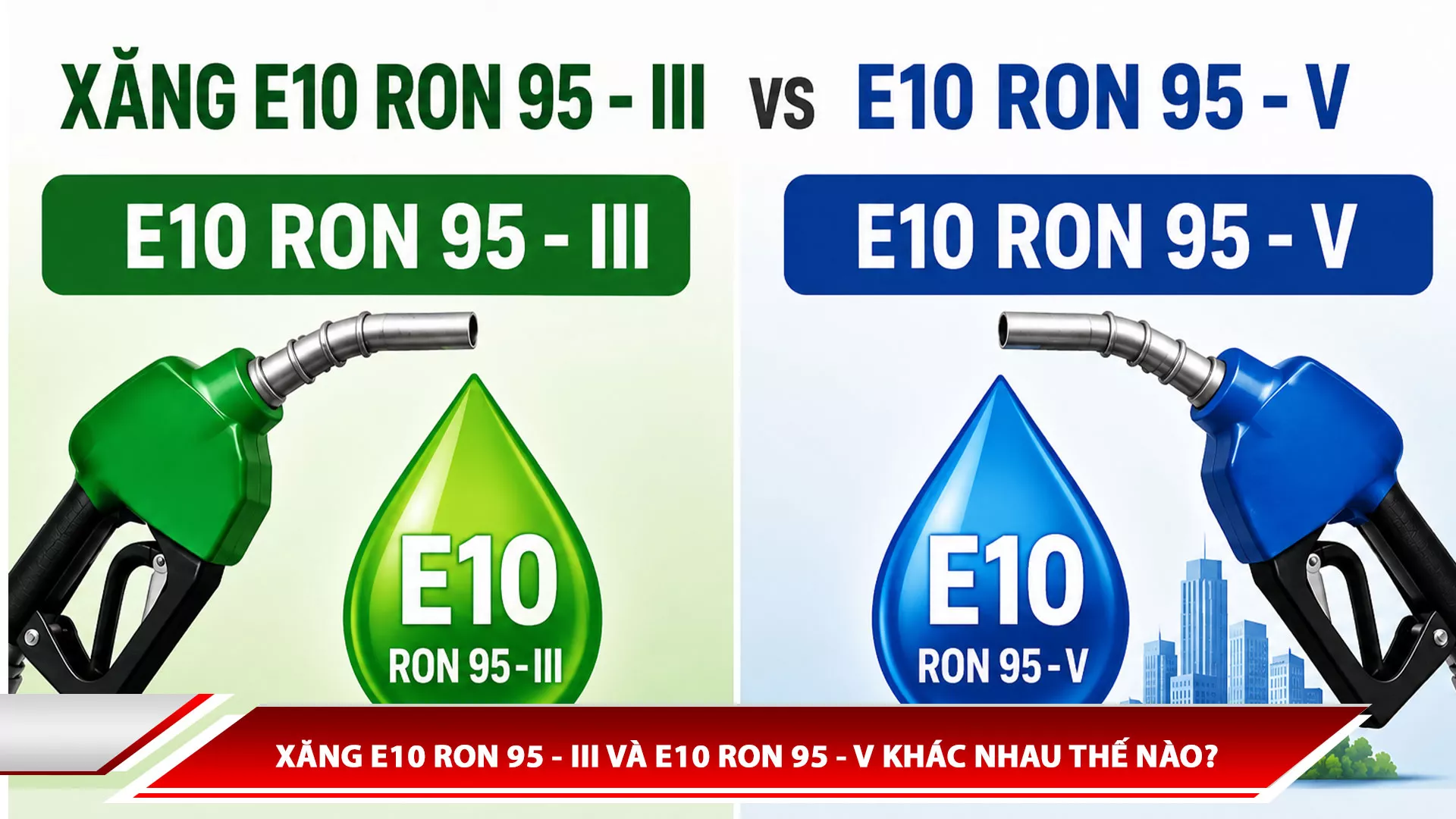 Xăng E10 Ron 95 - III và E10 Ron 95 - V khác nhau thế nào? 